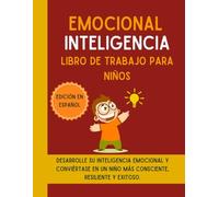 Emocional inteligencia Libro de trabajo para niños (Edición en español): Desarrolle su Inteligencia Emocional y conviértase en un niño más consciente, resiliente y exitoso.