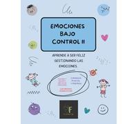 EMOCIONES BAJO CONTROL II: APRENDE A SER FELIZ GESTIONANDO LAS EMOCIONES (EMOCIONES PARA NIÑOS Y NIÑAS)