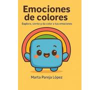 EMOCIONES DE COLORES: EXPLORA, SIENTE Y DA COLOR A TUS EMOCIONES