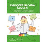 Emoções na vida adulta: Guia prático para entender e controlar seus sentimentos