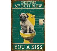 EMOHAT Funny Pug Dog Metal Tin Sign I Didn't Fart My Butt Blew You A Kiss Pug Posters Wall Decor Plaque for Home Bathroom Restroom 12x8 Inches