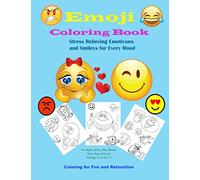 Emoji Coloring Book Stress Relieving Emoticons and Smileys for Every Mood Coloring for Fun and Relaxation: For Adults, Seniors, Men, Women, Teens, Boys, Girls and Kids Ages 2-4,4-8,9-12