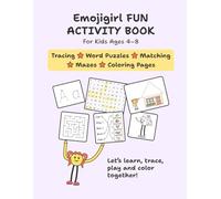 Emojigirl FUN Activity Book for Kids Ages 4-8: Tracing, Puzzles, Mazes, Matching & Coloring Fun (Full Color Edition): 100% Original, Hand-Drawn ... Play • Builds Creativity, Confidence & Focus