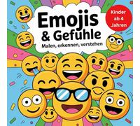 Emojis & Gefühle - Malen, erkennen, verstehen: Ein Mitmachbuch zum Malen, Zeigen und Verstehen - für Kinder ab 4 Jahren, die ihre Gefühle entdecken wollen