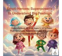 Emoti-Heroes : Superpowers to Understand Big Feelings: Coloring Book for Kids Ages 3-10 to Calm Their Emotions, Build Confidence & Discover Their ... ... Coloring Books for Kids Ages 3-10)