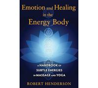 Emotion and Healing in the Energy Body: A Handbook of Subtle Energies in Massage and Yoga