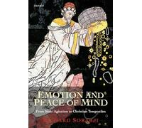 Emotion And Peace Of Mind: From Stoic Agitation to Christian Temptation (Gifford Lectures)