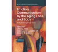 Emotion Communication by the Aging Face and Body : A Multidisciplinary View