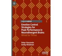 Emotion Control Strategies for Peak Performance in Neurodivergent Brains: Wired to Thrive (Global Perspectives in Applied Sport and Performance Psychology)