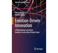 Emotion-Driven Innovation: A Methodology to Envision Emotion-Focused New Product Ideas (Future of Business and Finance)