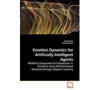 Emotion Dynamics for Artificially Intelligent Agents: Modeling Cooperation & Competition in Emotions using Artificial Neural Networks through Adaptive Learning