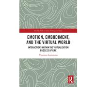 Emotion, Embodiment and the Virtual World : Interactions within the Virtualization Process of Life