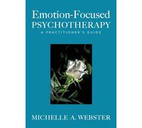Emotion-Focused Psychotherapy: A Practitioner's Guide
