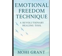EMOTION FREEDOM TECHNIQUE: A Revolutionary Healing Tool
