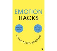 Emotion Hacks : 50 Ways to Feel Better Fast