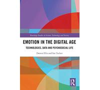 Emotion in the Digital Age: Technologies, Data and Psychosocial Life (Routledge Studies in Science, Technology and Society)
