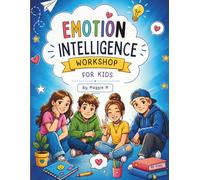 Emotion Intelligence Workshop For Kids: Practical Tools, Real-Life Stories, and Emotional skills for confidence, Friendships, Self-control, and Making better Choices