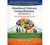 Emotion Literacy Comprehension Workbook 4: Developing Emotional Interpretation and Reasoning (THE EMOTIONAL LITERACY COMPREHENSION SERIES)