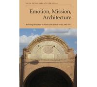 Emotion, Mission, Architecture: Building Hospitals in Persia and British India, 1865-1914
