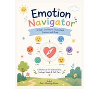 Emotion Navigator: A Kid's Journey to Understand Feelings, Express Needs, and Build Emotional Strength