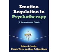 Emotion Regulation in Psychotherapy: A Practitioner's Guide