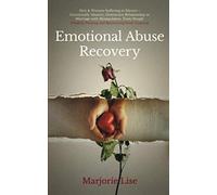 Emotional Abuse Recovery: Men & Women Suffering in Silence - Emotionally Abusive, Destructive Relationship or Marriage with Manipulative, Toxic People ... Abusive & Toxic Relationship that must know)