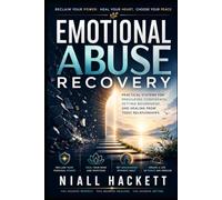 Emotional Abuse Recovery: Practical Systems for Rebuilding Confidence, Setting Boundaries, and Healing From Toxic Relationships