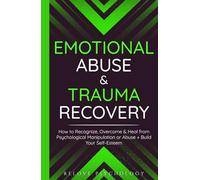 Emotional Abuse & Trauma Recovery: How to Recognize, Overcome & Heal from Psychological Manipulation or Abuse + Build Your Self-Esteem
