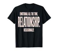 Emotional All The Time Relationship Occasionally Humor T-Shirt