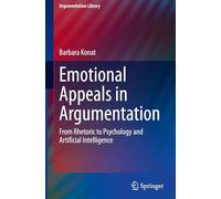 Emotional Appeals in Argumentation: From Rhetoric to Psychology and Artificial Intelligence (Argumentation Library, 47)