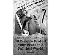 Emotional Armor: 50 Ways to Protect Your Peace in a Political World