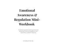 Emotional Awareness & Regulation Mini-Workbook: A practical guide for building emotional awareness, identifying patterns, and responding instead of reacting