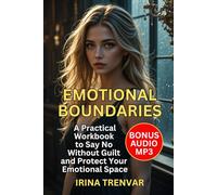 Emotional Boundaries: A Workbook for Women Who Feel Everything: How to Stop Overthinking, Build Confidence, and Put Yourself First in Relationships - ... for Women (Self Love Books for Women)