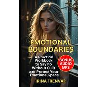 Emotional Boundaries: A Workbook for Women Who Feel Everything: How to Stop Overthinking, Build Confidence, and Put Yourself First in Relationships - ... for Women (Self Love Books for Women)