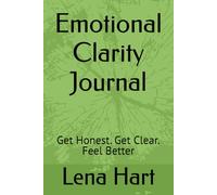 Emotional Clarity Journal: Get Honest. Get Clear. Feel Better