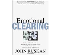 Emotional Clearing: An East / West Guide to Releasing Negative Feelings and Awakening Unconditional Happiness by Ruskan, John (2006) Paperback
