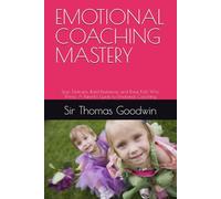 EMOTIONAL COACHING MASTERY: Stop Tantrums, Build Resilience, and Raise Kids Who Thrive: A Parent's Guide to Emotional Coaching (Parenting Without A Panic Button)