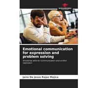 Emotional communication for expression and problem solving: Emotional skills for communication and conflict resolution