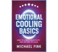Emotional Cooling Basics - How to Lower Reactivity and Return to Calm