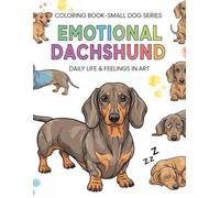 EMOTIONAL DACHSHUND: DAILY LIFE & FEELINGS IN ART (COLORING BOOK - SMALL DOG SERIES)