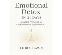 Emotional Detox in 21 Days: A Guided Workbook for Overthinkers & Perfectionists