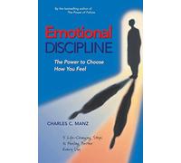 Emotional Discipline - The Power to Choose How You Feel: The Power to Choose How You Feel; 5 Life Changing Steps to Feeling Better Every Day (UK PROFESSIONAL GENERAL REFERENCE General Reference)