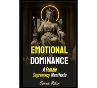 Emotional Dominance: A Female Supremacy Manifesto (Radical Feminism Fatale (satire))