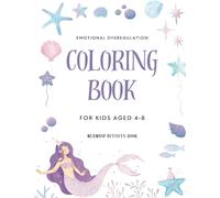 Emotional Dysregulation Coloring Book 4-6, 6-8 Year Olds: A Mermaid Themed Activity Book for Kids through Creative Expression for Mindfulness and ... Workbook for Kids in Preschool or Homeschool