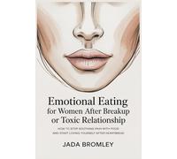 Emotional Eating for Women After Breakup or Toxic Relationship: How to Stop Soothing Pain With Food and Start Loving Yourself After Heartbreak