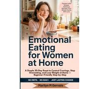 Emotional Eating for Women at Home: A Simple 30-Day Reset to Control Cravings, Stop Overeating, and Lose Weight at Home - Beginner-Friendly Step-by-Step