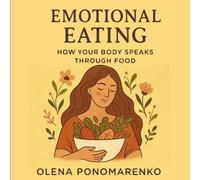 Emotional Eating: How Your Body Speaks Through Food
