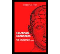 Emotional Economics: How Feelings Steer Our Economic Behavior