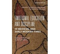 Emotional Education and Discipline in Medieval and Early Modern Times: Cultural Artifacts and Social Cultivation (History of Emotions)