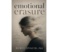EMOTIONAL ERASURE: Understanding the Invisible Wounds That Shape Who We Become